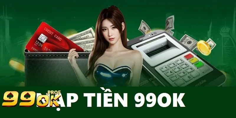 Nạp Tiền 99OK 2 Những cách nạp tiền 99OK hiện nay