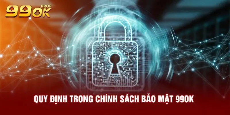 Chính Sách Bảo Mật 99Ok 1 99OK hình thành chính sách bảo mật để làm gì?
