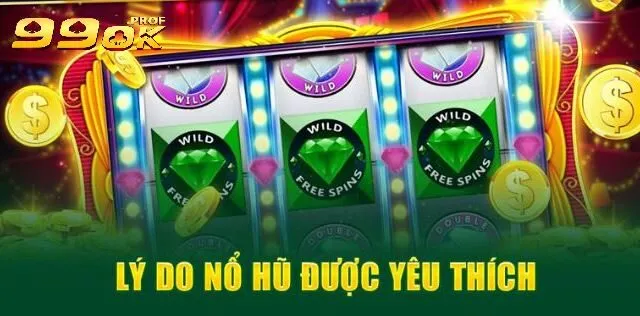 Lý do nổ hũ được yêu thích