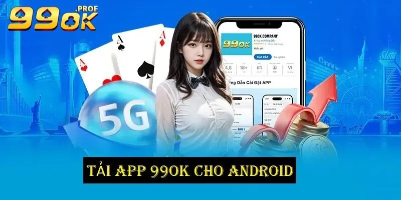 Tải App 99OK 1 Cài ứng dụng 99OK cho hệ Android siêu dễ